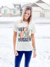 Not a Hugger Tee